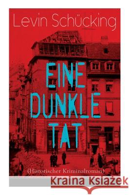 Eine dunkle Tat (Historischer Kriminalroman) Levin Schucking 9788027319879 e-artnow