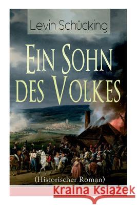 Ein Sohn des Volkes (Historischer Roman): Aus den Wirren der Franz�sischen Revolution Levin Schucking 9788027319886 e-artnow