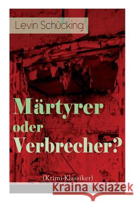 M�rtyrer oder Verbrecher? (Krimi-Klassiker) Levin Schucking 9788027319909 e-artnow