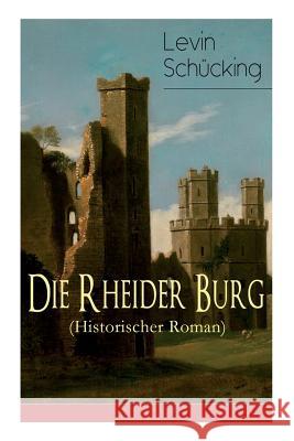 Die Rheider Burg (Historischer Roman) Levin Schucking 9788027319923 e-artnow