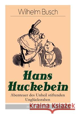 Hans Huckebein - Abenteuer Des Unheil Stiftenden Unglcksraben (Illustrierte Ausgabe) Wilhelm Busch   9788027319992 E-Artnow
