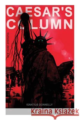 CAESAR'S COLUMN (New York Dystopia): A Fascist Nightmare of the Rotten 20th Century American Society - Time Travel Novel From the Renowned Author of Atlantis Ignatius Donnelly 9788027330041