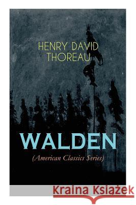 WALDEN (American Classics Series): Life in the Woods - Reflections of the Simple Living in Natural Surroundings Henry David Thoreau 9788027330058