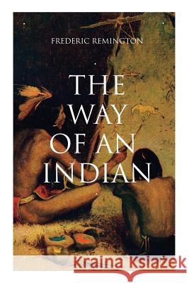 The Way of an Indian: Western Classic Frederic Remington 9788027330140