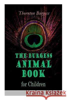 THE Burgess Animal Book for Children (Illustrated): Wonderful & Educational Nature and Animal Stories for Kids Thornton Burgess, Louis Agassiz Fuertes 9788027330164 e-artnow
