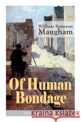 Of Human Bondage (Autobiographical Novel): Boyhood and Youth, Education, Political Ideals, Political Career (the New York Governorship and the Presidency), Military Career, the Monroe Doctrine and Win William Somerset Maugham 9788027330188