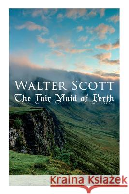 The Fair Maid of Perth: Historical Novel Walter Scott 9788027330355 E-Artnow