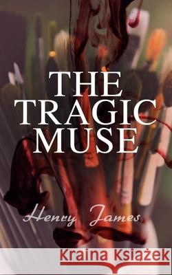 The Tragic Muse: Victorian Romance Novel Henry James 9788027330812 E-Artnow
