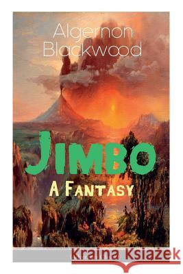 The Jimbo: A Fantasy (Adventure Classic): Mystical adventures - The Empty House Mystery Algernon Blackwood 9788027330904 E-Artnow