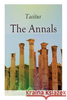 The Annals: Historical Account of Rome In the Time of Emperor Tiberius until the Rule of Emperor Nero Tacitus 9788027331055 E-Artnow