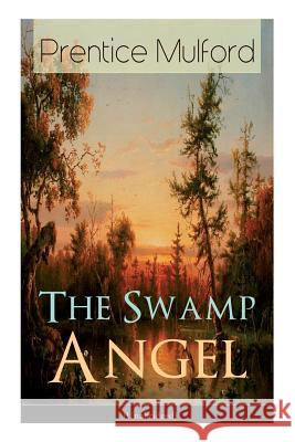 The Swamp Angel (Unabridged) Prentice Mulford 9788027331284 e-artnow