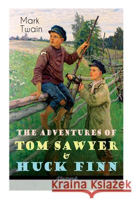 The Adventures of Tom Sawyer & Huck Finn (Illustrated): American Classics Series Mark Twain 9788027331697 E-Artnow