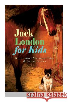 Jack London for Kids - Breathtaking Adventure Tales & Animal Stories (Illustrated Edition): The Call of the Wild, White Fang, Jerry of the Islands, Th Jack London Berthe Morisot 9788027331703 E-Artnow