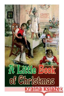 A Little Book of Christmas (Illustrated): Children's Classic - Humorous Stories & Poems for the Holiday Season: A Toast To Santa Clause, A Merry Christmas Pie, A Holiday Wish... John Kendrick Bangs 9788027331918 e-artnow