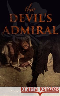 The Devil's Admiral: A Pirate Adventure Tale Frederick Ferdinand Moore 9788027332014