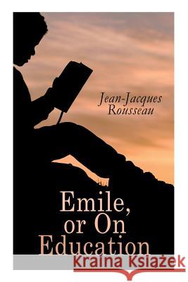 Emile, or On Education Jean-Jacques Rousseau, Barbara Foxley 9788027332045 e-artnow