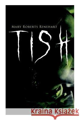 Tish: The Adventures & Mystery Cases of Letitia Carberry, Tish: The Chronicle of Her Escapades and Excursions & More Tish Mary Roberts Rinehart 9788027332113 E-Artnow