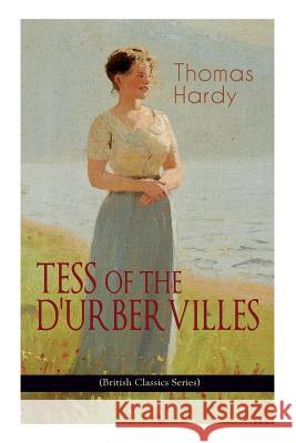 TESS OF THE D'URBERVILLES (British Classics Series): A Pure Woman Faithfully Presented (Historical Romance Novel) Thomas Hardy 9788027332731 e-artnow