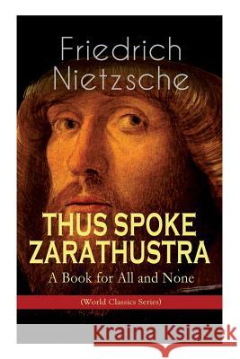 THUS SPOKE ZARATHUSTRA - A Book for All and None (World Classics Series): Philosophical Novel Friedrich Wilhelm Nietzsche, Thomas Common 9788027332755
