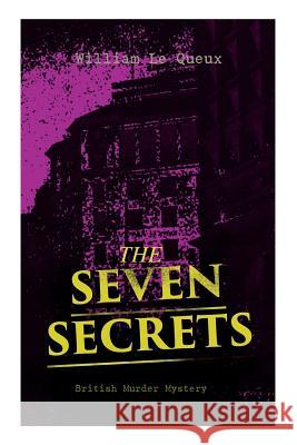 THE SEVEN SECRETS (British Murder Mystery): Whodunit Classic William Le Queux 9788027333066 e-artnow