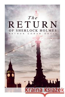 The Return of Sherlock Holmes: The Empty House, The Norwood Builder, The Dancing Men, The Solitary Cyclist, The Priory School, Black Peter, Charles A Arthur Conan Doyle 9788027333134 E-Artnow