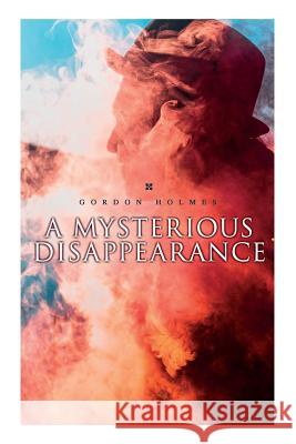 A Mysterious Disappearance: Detective Claude Bruce Murder Mystery Gordon Holmes 9788027333240