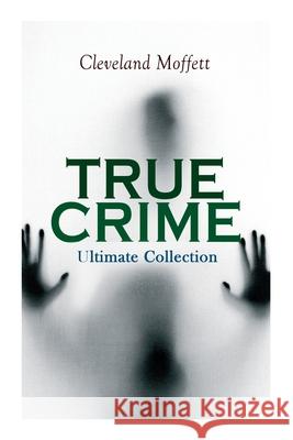 TRUE CRIME Boxed Set: Detective Cases from the Archives of Pinkerton (Including The Mysterious Card & Its Sequel) Cleveland Moffett 9788027333318 e-artnow