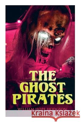 The Ghost Pirates: Sea Horror Novel William Hope Hodgson 9788027333530 E-Artnow