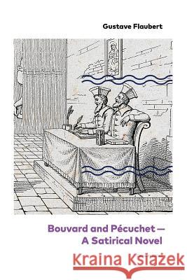 Bouvard and P�cuchet - A Satirical Novel (Complete Edition) Gustave Flaubert 9788027333592 e-artnow