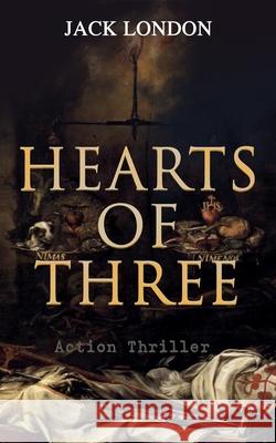 HEARTS OF THREE (Action Thriller): A Treasure Hunt Tale Jack London 9788027333608 e-artnow