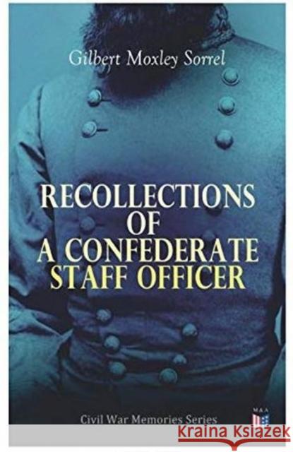 Recollections of a Confederate Staff Officer: Civil War Memories Series Gilbert Moxley Sorrel 9788027333707