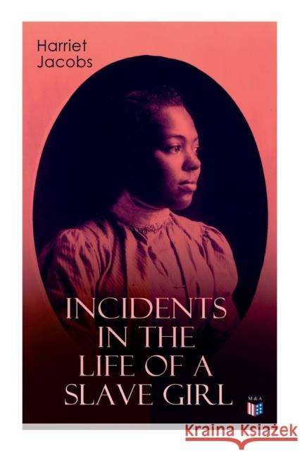 Incidents in the Life of a Slave Girl Harriet Jacobs 9788027334094 e-artnow