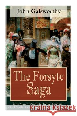 The Forsyte Saga (The Man of Property, Indian Summer of a Forsyte, In Chancery, Awakening, To Let): Masterpiece of Modern Literature from the Nobel-Prize winner John Galsworthy 9788027334797 e-artnow