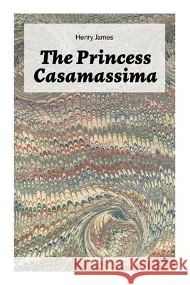 The Princess Casamassima (The Unabridged Edition): A Political Thriller Henry James 9788027334926 e-artnow