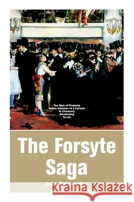 The Forsyte Saga: The Man of Property, Indian Summer of a Forsyte, In Chancery, Awakening, To Let John Galsworthy 9788027334933 e-artnow