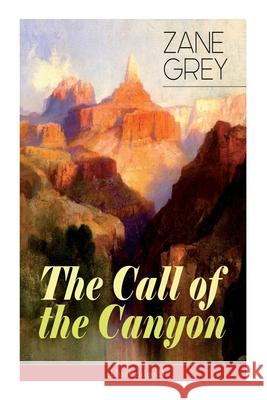 The Call of the Canyon (Unabridged) Zane Grey 9788027335589 e-artnow