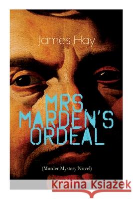 Mrs. Marden's Ordeal (Murder Mystery Novel): Thriller Classic James Hay 9788027336210 e-artnow
