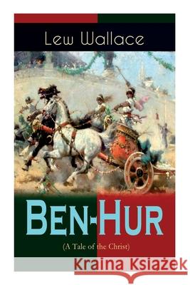 Ben-Hur (A Tale of the Christ): Historical Novel Lew Wallace, W M Johnson 9788027336357 E-Artnow