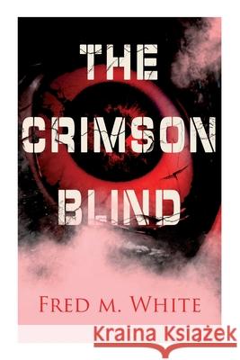 The Crimson Blind: Crime Thriller Fred M White 9788027336531