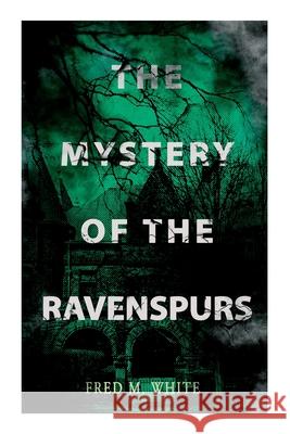 The Mystery of the Ravenspours: The Black Valley Fred M White, Andre Takacs 9788027336555 e-artnow