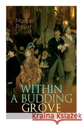 Within a Budding Grove: The Puzzling Facets of Love and Obsession - The Sensational Masterpiece of Modern Literature (In Search of Lost Time Series) Marcel Proust, C K Scott Moncrieff 9788027336715 E-Artnow