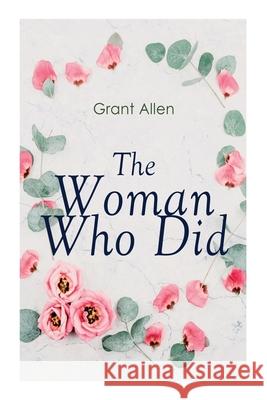 The Woman Who Did: Feminist Classic Grant Allen 9788027338849 E-Artnow