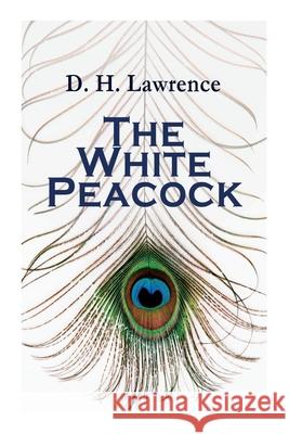 The White Peacock: Romance Novel D H Lawrence 9788027339051 E-Artnow