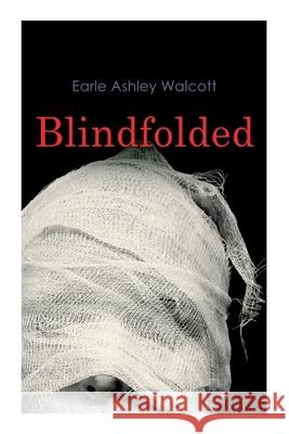 Blindfolded: Murder Mystery Novel Earle Ashley Walcott 9788027339426