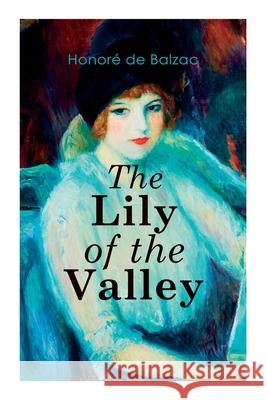 The Lily of the Valley: Romance Novel Honoré de Balzac, Katharine Prescott Wormeley 9788027339518 e-artnow