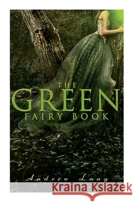 The Green Fairy Book: 42 Traditional Stories & Fairly Tales Andrew Lang, H J Ford 9788027340163