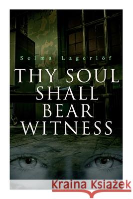Thy Soul Shall Bear Witness Selma Lagerlöf, William Frederick Harvey 9788027340200 e-artnow