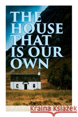 The House That is Our Own: Scottish Novel O Douglas 9788027340347
