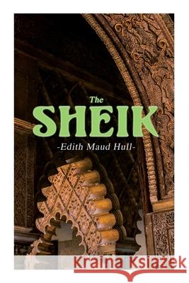 The Sheik: Desert Romance Edith Maude Hull 9788027340606 E-Artnow