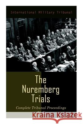 The Nuremberg Trials: Complete Tribunal Proceedings (V. 3): Trial Proceedings From 1 December 1945 to14 December 1945 International Military Tribunal 9788027340712